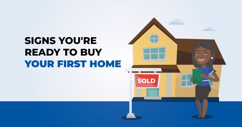 Signs You’re Ready to Buy Your First Home