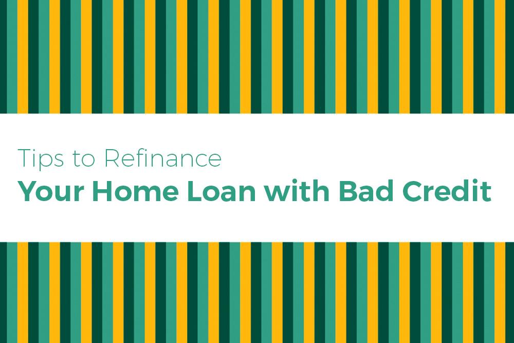 refinance your home loan with bad credit
