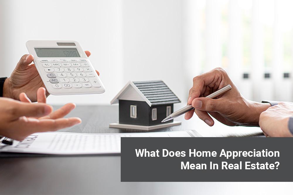 what does home appreciation mean in real estate?