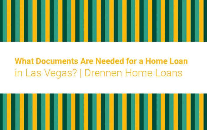 What Documents Are Needed for a Home Loan in Las Vegas? | Drennen Home Loans