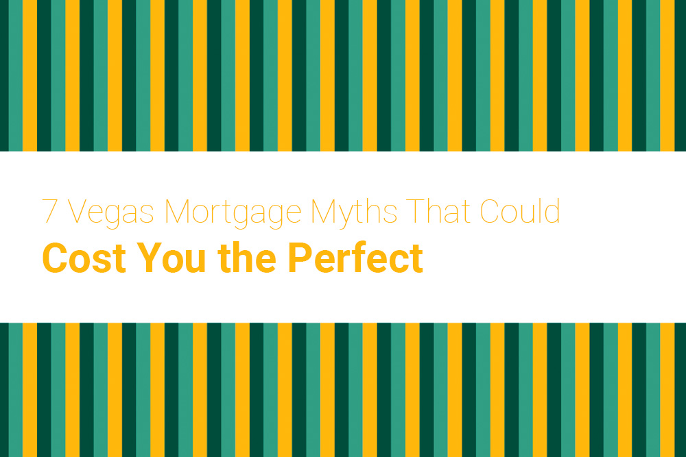 7 Vegas Mortgage Myths That Could Cost You the Perfect Home