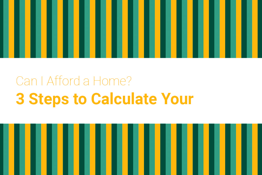 Can I Afford a Home? 3 Steps to Calculate Your Budget