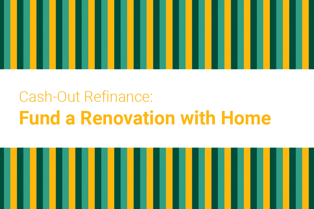 Cash-Out Refinance: Fund a Renovation with Home Equity