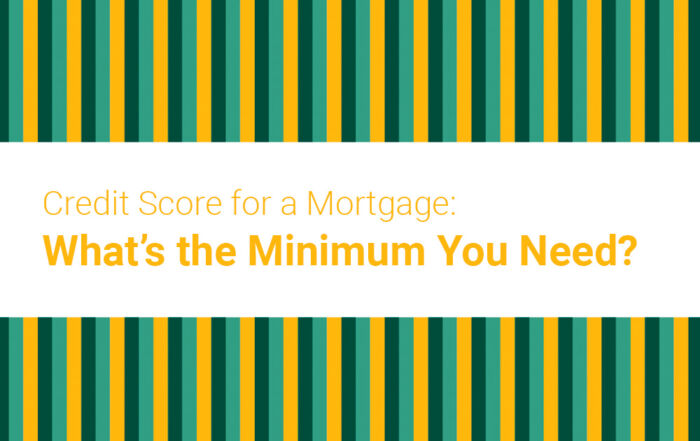 Credit Score for a Mortgage: What’s the Minimum You Need?