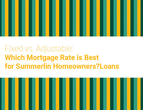 Fixed vs. Adjustable: Which Mortgage Rate is Best for Summerlin Homeowners