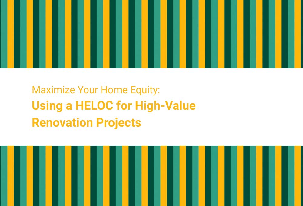 Maximize Your Home Equity: Using a HELOC for High-Value Renovation Projects