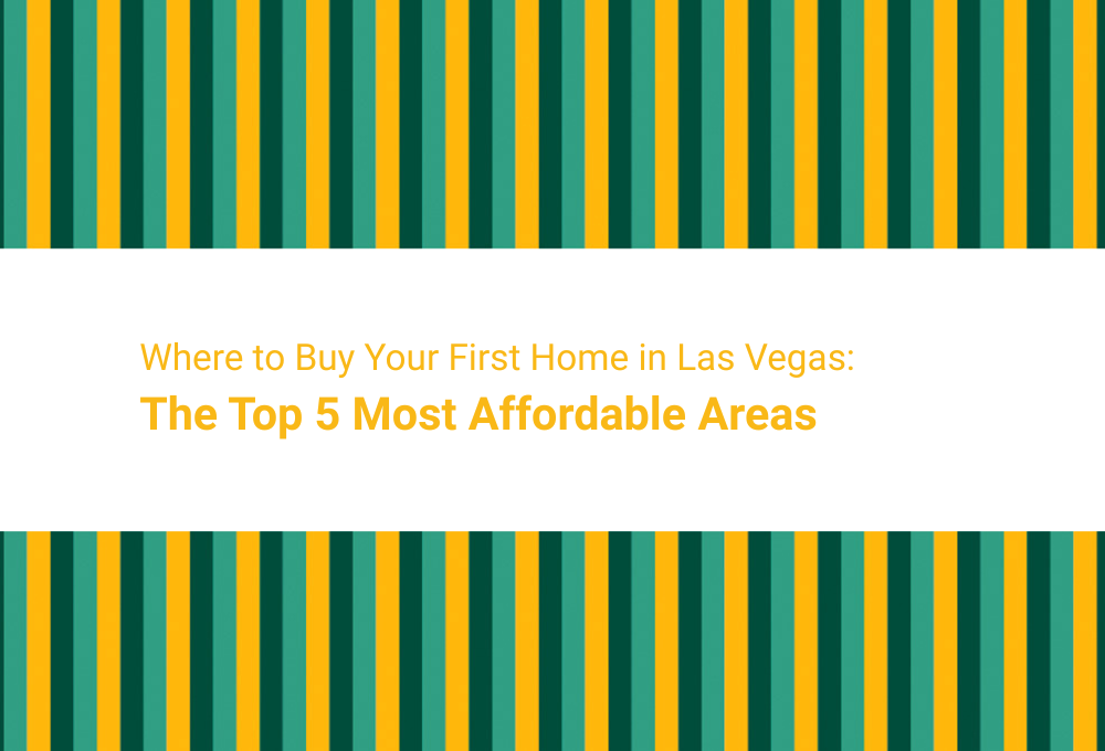 Where to Buy Your First Home in Las Vegas: The Top 5 Most Affordable Areas