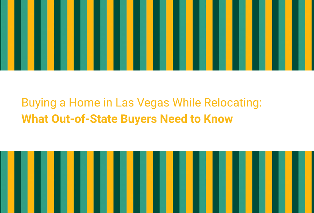 Buying a Home in Las Vegas While Relocating: What Out-of-State Buyers Need to Know