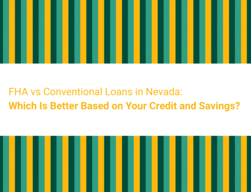 FHA vs Conventional Loans in Nevada: Which Is Better Based on Your Credit and Savings?