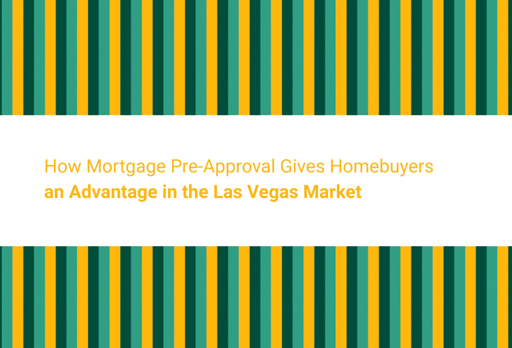 How Mortgage Pre-Approval Gives Homebuyers an Advantage in the Las Vegas Market
