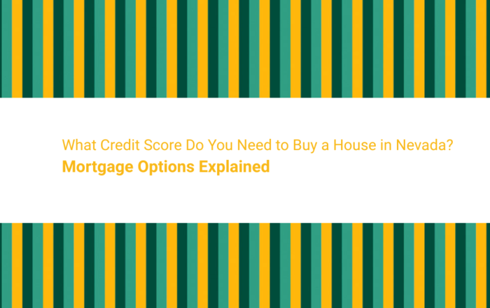 What Credit Score Do You Need to Buy a House in Nevada? Mortgage Options Explained