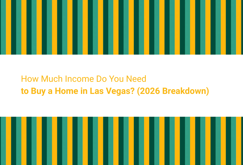 How Much Income Do You Need to Buy a Home in Las Vegas? (2026 Breakdown)