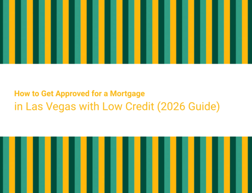 How to Get Approved for a Mortgage in Las Vegas with Low Credit (2026 Guide)