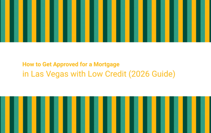 How to Get Approved for a Mortgage in Las Vegas with Low Credit (2026 Guide)