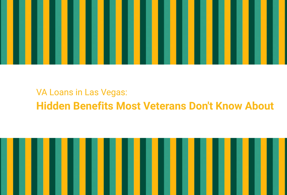 VA Loans in Las Vegas: Hidden Benefits Most Veterans Don't Know About
